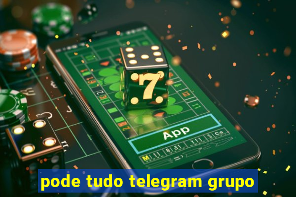 pode tudo telegram grupo